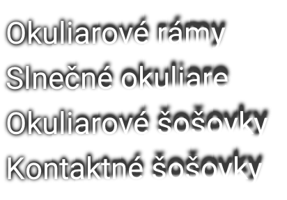 Okuliarové rámy
Slnečné okuliare
Okuliarové šošovky
Kontaktné šošovky
